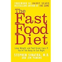 The Fast Food Diet: Lose Weight and Feel Great Even If You're Too Busy to Eat Right The Fast Food Diet: Lose Weight and Feel Great Even If You're Too Busy to Eat Right Paperback Kindle Hardcover