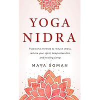 Yoga Nidra: Traditional method to reduce stress, restore your spirit, deep relaxation and healing sleep. Yoga Nidra: Traditional method to reduce stress, restore your spirit, deep relaxation and healing sleep. Kindle Paperback