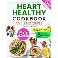 Heart Healthy Cookbook for Beginners: Transform Your Heart Health with 1500+ Days of Low-Sodium, Low-Fat Recipes - 8-Week Meal Plans to Lower Blood Pressure and Cholesterol, Starting Now Heart Healthy Cookbook for Beginners: Transform Your Heart Health with 1500+ Days of Low-Sodium, Low-Fat Recipes - 8-Week Meal Plans to Lower Blood Pressure and Cholesterol, Starting Now Paperback