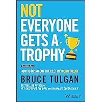 Not Everyone Gets a Trophy: How to Bring Out the Best in Young Talent Not Everyone Gets a Trophy: How to Bring Out the Best in Young Talent Hardcover Audible Audiobook Kindle Audio CD