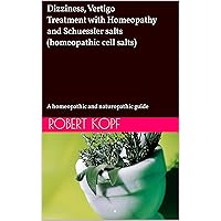 Dizziness, Vertigo - Treatment with Homeopathy and Schuessler salts (homeopathic cell salts): A homeopathic and naturopathic guide Dizziness, Vertigo - Treatment with Homeopathy and Schuessler salts (homeopathic cell salts): A homeopathic and naturopathic guide Kindle Paperback