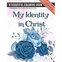 My Identity in Christ Bible Verse Coloring Book: A Beautiful Coloring Book to Reminding You of Who You Are in Jesus Chris