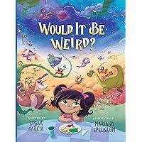 Would It Be Weird? Would It Be Weird? Paperback Kindle Hardcover