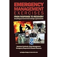Emergency Management Exercises: From Response to Recovery: Everything you need to know to design a great exercise Emergency Management Exercises: From Response to Recovery: Everything you need to know to design a great exercise Paperback