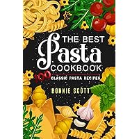 The Best Pasta Cookbook: 100 Classic Pasta Recipes The Best Pasta Cookbook: 100 Classic Pasta Recipes Paperback Kindle