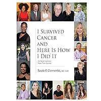 I Survived Cancer and Here Is How I Did It: 35 Cancer Survivors Share Their Journey I Survived Cancer and Here Is How I Did It: 35 Cancer Survivors Share Their Journey Hardcover Kindle Audible Audiobook