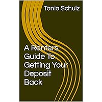 A Renter's Guide To Getting Your Deposit Back A Renter's Guide To Getting Your Deposit Back Kindle