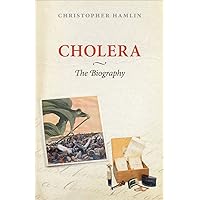 Cholera: The Biography (Biographies of Disease) Cholera: The Biography (Biographies of Disease) Kindle Hardcover Paperback