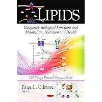 Lipids: Categories, Biological Functions and Metabolism, Nutrition and Health (Cell Biology Research Progress) Lipids: Categories, Biological Functions and Metabolism, Nutrition and Health (Cell Biology Research Progress) Hardcover