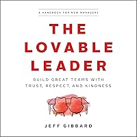 The Lovable Leader: Build Great Teams with Trust, Respect, and Kindness The Lovable Leader: Build Great Teams with Trust, Respect, and Kindness Audible Audiobook Paperback Kindle