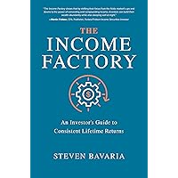 The Income Factory: An Investor’s Guide to Consistent Lifetime Returns The Income Factory: An Investor’s Guide to Consistent Lifetime Returns Hardcover Kindle Audible Audiobook Audio CD