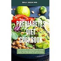 PREDIABETES DIET COOKBOOK: Book guide to prediabetes action plan includes recipes, meal plan, food list and how to get started PREDIABETES DIET COOKBOOK: Book guide to prediabetes action plan includes recipes, meal plan, food list and how to get started Kindle Paperback