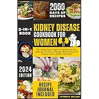 Kidney Disease Cookbook for Women: The Nephrologist Approved Quick and Easy Delicious Recipes to Manage Renal Disease in Women with a 28-Day Meal Plan Kidney Disease Cookbook for Women: The Nephrologist Approved Quick and Easy Delicious Recipes to Manage Renal Disease in Women with a 28-Day Meal Plan Paperback Kindle