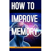 HOW TO IMPROVE MEMORY: The Ultimate Mind Power Manual - The Best Brain Exercises to Improve Your Memory