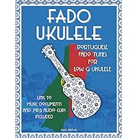 Fado Ukulele: Portuguese Fado Tunes for Low G Ukulele Fado Ukulele: Portuguese Fado Tunes for Low G Ukulele Paperback Kindle