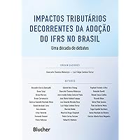 Impactos Tributários Decorrentes da Adoção do IFRS no Brasil: uma Década de Debates