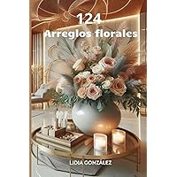 124 ARREGLOS FLORALES (Spanish Edition) 124 ARREGLOS FLORALES (Spanish Edition) Paperback Kindle
