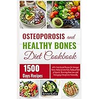 Osteoporosis and Healthy Bones Diet Cookbook: 100+ Nutritional Recipes for Stronger Bones, Relief of Joint Pain, Reduced Risk of Injuries, Reversing Bone Loss, and Managing Osteoporosis Naturally Osteoporosis and Healthy Bones Diet Cookbook: 100+ Nutritional Recipes for Stronger Bones, Relief of Joint Pain, Reduced Risk of Injuries, Reversing Bone Loss, and Managing Osteoporosis Naturally Paperback Kindle Hardcover