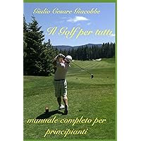 Il Golf per tutti: manuale completo per principianti (Italian Edition)