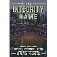 The Integrity Game: Motivation + Accountability = Results! The Integrity Game: Motivation + Accountability = Results! Paperback Kindle