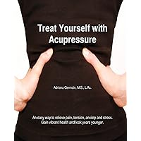 Treat Yourself with Acupressure: An easy way to relieve pain, tension, anxiety and stress. Gain vibrant health and look years younger. Treat Yourself with Acupressure: An easy way to relieve pain, tension, anxiety and stress. Gain vibrant health and look years younger. Paperback Mass Market Paperback