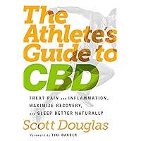 The Athlete's Guide to CBD: Treat Pain and Inflammation, Maximize Recovery, and Sleep Better Naturally The Athlete's Guide to CBD: Treat Pain and Inflammation, Maximize Recovery, and Sleep Better Naturally Kindle Paperback
