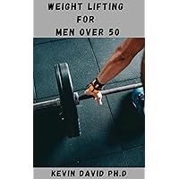 WEIGHT LIFTING FOR MEN OVER 50: Workouts And Exercise Guide For The Elderly To Reduce The Risk Of Disease, Improve Your Health, And Your Appearance WEIGHT LIFTING FOR MEN OVER 50: Workouts And Exercise Guide For The Elderly To Reduce The Risk Of Disease, Improve Your Health, And Your Appearance Kindle Paperback