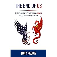 The End of Us: A Story of Death, Deception and China's Deadly Grip on US Healthcare The End of Us: A Story of Death, Deception and China's Deadly Grip on US Healthcare Kindle Hardcover Paperback