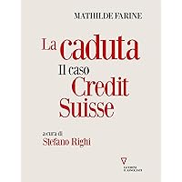 La caduta: Il caso Credit Suisse (Italian Edition) La caduta: Il caso Credit Suisse (Italian Edition) Kindle
