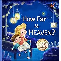How Far is Heaven? A Heartwarming Kids Book About Handling Grief How Far is Heaven? A Heartwarming Kids Book About Handling Grief Hardcover Kindle