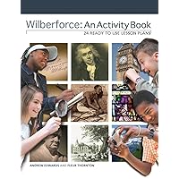 Wilberforce: An Activity Book: 24 Ready to Use Lesson Plans Wilberforce: An Activity Book: 24 Ready to Use Lesson Plans Paperback