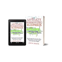 AFFILIATE MARKETING BLUEPRINTS : STEP BY STEP GUIDE TO RUN A SUCCESSFUL AFFILIATE MARKETING BUSINESS, TURN THEM TO PASSIVE INCOME STREAM, EVEN AS A BEGINNER AFFILIATE MARKETING BLUEPRINTS : STEP BY STEP GUIDE TO RUN A SUCCESSFUL AFFILIATE MARKETING BUSINESS, TURN THEM TO PASSIVE INCOME STREAM, EVEN AS A BEGINNER Kindle Paperback