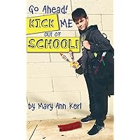 Go Ahead! Kick Me Out of School! Go Ahead! Kick Me Out of School! Hardcover Kindle Paperback
