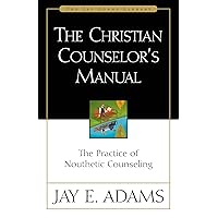 The Christian Counselor's Manual: The Practice of Nouthetic Counseling (Jay Adams Library) The Christian Counselor's Manual: The Practice of Nouthetic Counseling (Jay Adams Library) Hardcover Kindle
