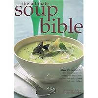 The Ultimate Soup Bible: Over 400 Recipes for Delicious Soups from Around the World with Step-by-step Instructions for Every Recipe The Ultimate Soup Bible: Over 400 Recipes for Delicious Soups from Around the World with Step-by-step Instructions for Every Recipe Hardcover
