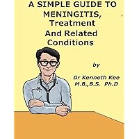 A Simple Guide to Meningitis, Treatment and Related Diseases (A Simple Guide to Medical Conditions) A Simple Guide to Meningitis, Treatment and Related Diseases (A Simple Guide to Medical Conditions) Kindle