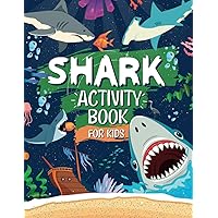 Shark Activity Book For Kids: The Ultimate Shark Themed Activities And Coloring Book | Perfect For Shark Fans: Includes Story Mazes, Word Search, ... Tiger Sharks | Ideal For Ages 4,5,6,7,8,9,10