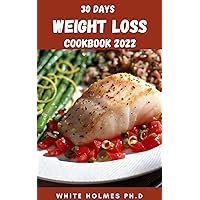 30 DAYS WEIGHT LOSS COOKBOOK 2022: Healthy Recipes To Lose Weight Includes Food To Eat And Avoid, Menu Prep And How To Get Started 30 DAYS WEIGHT LOSS COOKBOOK 2022: Healthy Recipes To Lose Weight Includes Food To Eat And Avoid, Menu Prep And How To Get Started Kindle Paperback