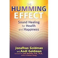 The Humming Effect: Sound Healing for Health and Happiness The Humming Effect: Sound Healing for Health and Happiness Paperback Audible Audiobook Kindle