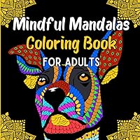 Mindful Mandalas Coloring Book for Adults: 50 Animal Mandala Patterns | Mindful Mandala Coloring Book for Adults Relaxation and Stress Relief | Mandala Decorative Designs for Anxiety Relief