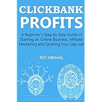 CLICKBANK PROFITS (2016) - Extended: A Beginner’s Step by Step Guide in Starting an Online Business, Affiliate Marketing and Quitting Your Day Job