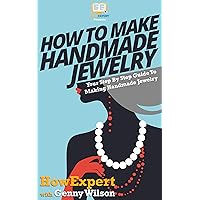 How To Make Handmade Jewelry: Your Step By Step Guide To Making Handmade Jewelry How To Make Handmade Jewelry: Your Step By Step Guide To Making Handmade Jewelry Kindle Paperback Audible Audiobook Hardcover