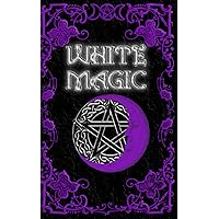 White Magic Spell Book: Wiccan White Magic Spell Book for Beginners White Magic Spell Book: Wiccan White Magic Spell Book for Beginners Paperback Kindle Hardcover
