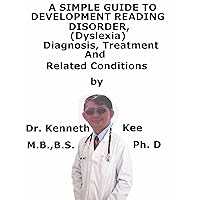 A Simple Guide To Development Reading Disorder, (Dyslexia) Diagnosis, Treatment And Related Conditions (A Simple Guide to Medical Conditions) A Simple Guide To Development Reading Disorder, (Dyslexia) Diagnosis, Treatment And Related Conditions (A Simple Guide to Medical Conditions) Kindle