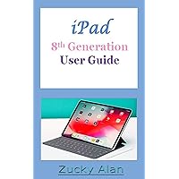 iPAD 8TH GENERATION USER GUIDE: The Complete Step By Step Practical Manual For Beginners, Pros, And Seniors To Master The New 10.02 Inch iPad With Tips, Tricks And Shortcut For iPadOS 14 iPAD 8TH GENERATION USER GUIDE: The Complete Step By Step Practical Manual For Beginners, Pros, And Seniors To Master The New 10.02 Inch iPad With Tips, Tricks And Shortcut For iPadOS 14 Kindle Paperback