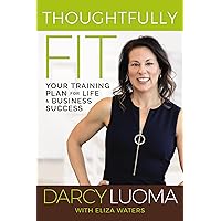 Thoughtfully Fit: Your Training Plan for Life and Business Success Thoughtfully Fit: Your Training Plan for Life and Business Success Hardcover Kindle Audible Audiobook Paperback