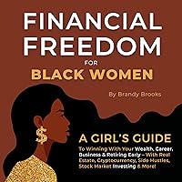 Financial Freedom for Black Women: A Girl's Guide to Winning With Your Wealth, Career, Business, & Retiring Early—With Real Estate, Cryptocurrency, Side Hustles, Stock Market Investing, & More! Financial Freedom for Black Women: A Girl's Guide to Winning With Your Wealth, Career, Business, & Retiring Early—With Real Estate, Cryptocurrency, Side Hustles, Stock Market Investing, & More! Audible Audiobook Paperback Kindle Hardcover