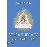 Yoga Therapy for Diabetes Yoga Therapy for Diabetes Paperback Kindle