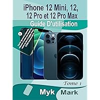 iPhone 12 Mini, 12, 12 Pro et 12 Pro Max Guide D'utilisation: Pour les apprenants progressifs, débutants et seniors pour devenir des experts sur tous les ... exécutant iOS 15 (Tome 1) (French Edition) iPhone 12 Mini, 12, 12 Pro et 12 Pro Max Guide D'utilisation: Pour les apprenants progressifs, débutants et seniors pour devenir des experts sur tous les ... exécutant iOS 15 (Tome 1) (French Edition) Kindle Paperback