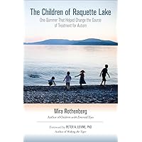 The Children of Raquette Lake: One Summer That Helped Change the Course of Treatment for Autism The Children of Raquette Lake: One Summer That Helped Change the Course of Treatment for Autism Paperback Kindle Mass Market Paperback